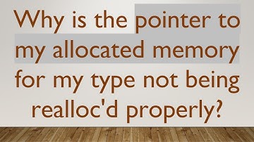 Why is the pointer to my allocated memory for my type not being realloc
