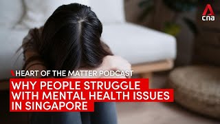 Why people struggle with mental health issues in Singapore | Heart of the Matter podcast