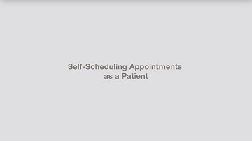 Self-Scheduling Appointments as a Patient