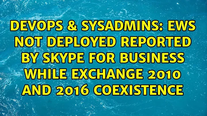 EWS Not Deployed reported by Skype for business while Exchange 2010 and 2016 coexistence