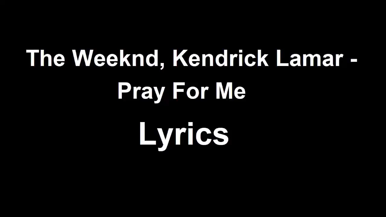 The Weeknd, Kendrick Lamar Pray For Me (Lyrics & Audio) YouTube The Weeknd, Kendrick Lamar Pray For Me (Lyrics & Audio) YouTube