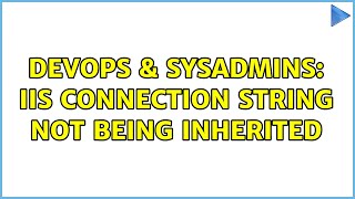 DevOps & SysAdmins: IIS Connection String not being inherited (2 Solutions!!)