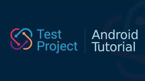 How to Create Android Tests with TestProject + Agent Setup