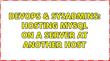 DevOps & SysAdmins: Hosting MySQL on a server at another host (2 Solutions!!)