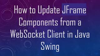 Full How to Update JFrame Components from a WebSocket Client in Java Swing News