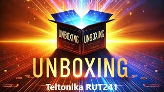 Teltonika RUT241 unboxing