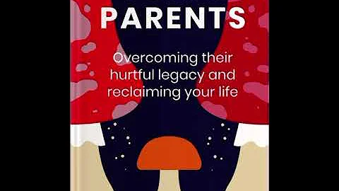 TOXIC Parents - Overcoming their hurtful legacy and reclaiming your life Audiobook
