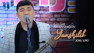 Sanjar Abduvohidov - Yaxshilik (jonli ijro) klip