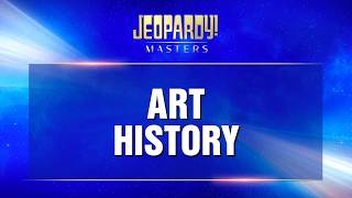Art History | Final Jeopardy! | JEOPARDY! MASTERS