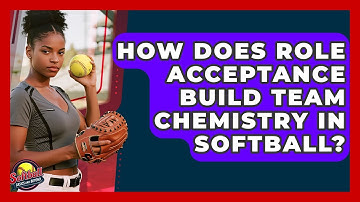 How Does Role Acceptance Build Team Chemistry In Softball? - Softball Basics and Beyond