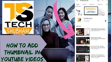 How To Add Thumbnail In Youtube Videos With Your Android Phone ? #TechShubham