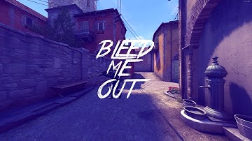 Bleed Me Out - CS:GO Edit