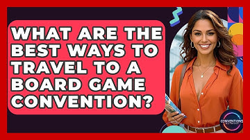 What Are The Best Ways To Travel To A Board Game Convention? - Conventions Network