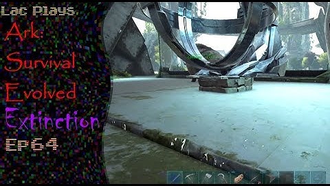 Lac Plays Ark: Survival Evolved Extinction Ep 64 Tek Replicator 2