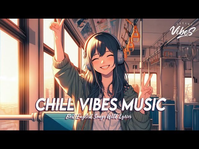 Chill Vibes Music 🌈 Popular Tiktok Songs 2024 | Viral English Songs With Lyrics class=