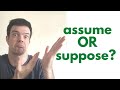 Do you know about "assume" and "suppose"?