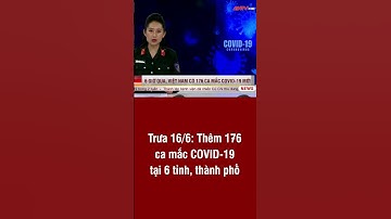 Trưa 16/6: Thêm 176 ca mắc COVID-19 tại 6 tỉnh, thành phố | ANTV#short