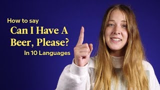 How To Say 'Can I Have A Beer, Please?' In 10 Languages