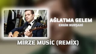 Engin Nurşani - Ağlatma Gelem (Prod. By MirzeMusic Remix) Resimi