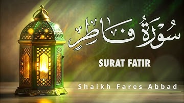 35-Surat Fatir Shaikh Fares Abbad سورة فاطر الشيخ فارس عباد
