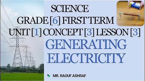 Grade 6 | Science | Unit 1 - Concept 3 - Lesson 3 - Generating Electricity
