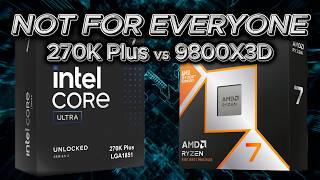 9800X3D vs 270K Plus - The Right CPU for the Wrong Person