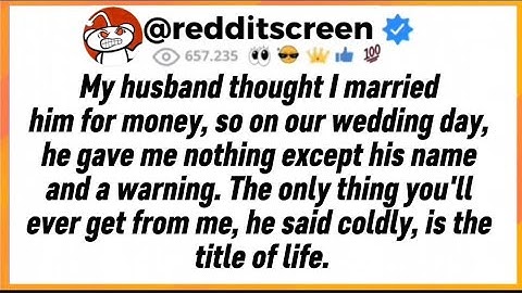 My husband thought I married him for money, so on our wedding day, he gave me nothing except his...