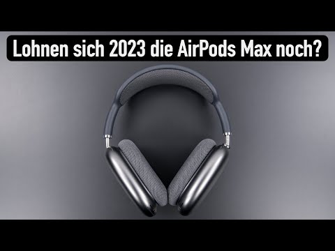 Lohnen sich AirPods Max im Jahr 2023 noch?