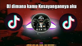 Dj dimana kamu Kesayangannya aku | Dj viral tik tok Slow bass🎶 - KEN YT🎶
