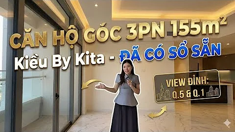  Review Căn Góc "Hoa Hậu" 3PN Kiều by KITA | 155m2 View Quận 1 - Sổ Hồng Trao Tay