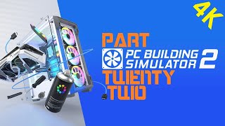 PC BUILDING SIMULATOR 2 Playthrough – Part Twenty Two: Best Custom Loop Ever – 4K