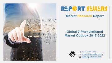 Global 2 Phenylethanol Market Research Report | Report Sellers