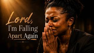 Lord, I'm Falling Apart Again | For Anyone Fighting Silent Battles