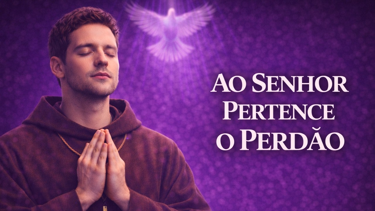 Ao Senhor Pertence o Perdão ✝️ Som do Eterno | 🎵 Músicas Católicas para a Quaresma
