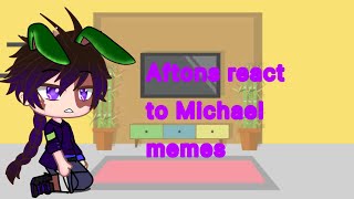 Afton fam react to Michael memes (read desc)