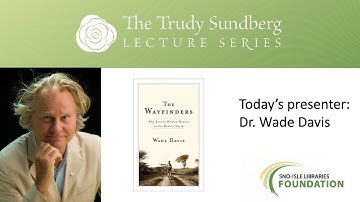 Why Ancient Wisdom Matters in the Modern World: A Trudy Sundberg Lecture with Wade Davis