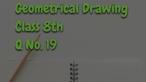 Geometrical Drawing Q-19 ( 8th class )