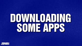 Downloading Some Apps | Category | JEOPARDY!