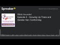 Episode 5 - Growing Up Trans and Gender Non Conforming