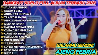 Download Lagu SALAHMU SENDIRI AJENG FEBRIA DANGDUT KOPLO FULL ALBUM TERBARU 2026 MP3