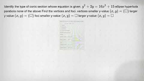 Identify the type of conic section whose equation is given. y^2+2y=16x^2+15 ellipse hyperbola parabo