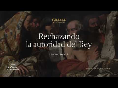 Rejecting the King's Authority (Luke 20:1-8) John MacArthur