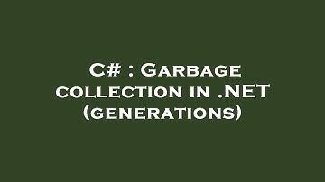 C# : Garbage collection in .NET (generations)