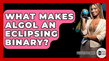 What Makes Algol An Eclipsing Binary? - Physics Frontier