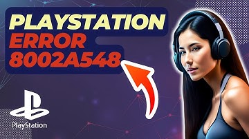 How To Fix Playstation Error 8002a548 | Updated 2024