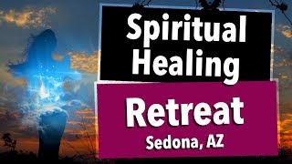 Spiritual Healing Retreat - Sedona, Arizona