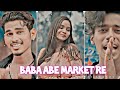 Baba abe market renew odia song status m1 gurum3 guruguru teamsomio rnewodiasong