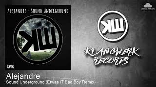 KW042 Alejandre - Sound Underground (Etwas IT Bad Boy Remix) [Tech House]