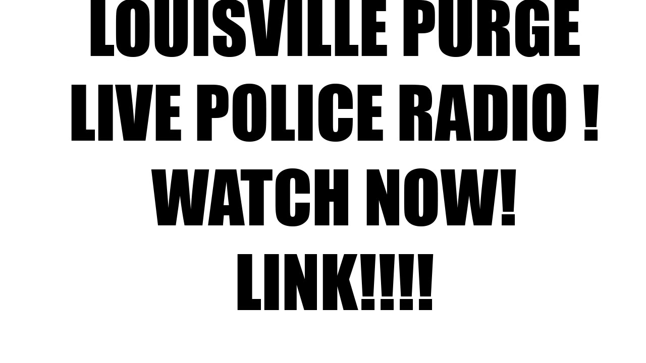 LIVE POLICE RADIO LOUISVILLE PURGE LIVE YouTube