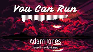 Adam Jones - You Can Run (Slowed Perfectly + Reverb)